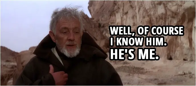 Star Wars Meme with Obi-Wan: Well, of course I know him. He’s me. – Ben Kenobi