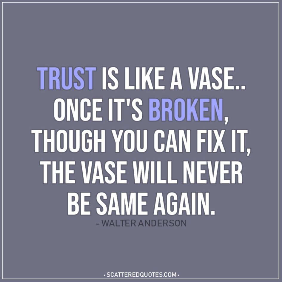 Trust Is Like A Vase Once It S Broken Scattered Quotes