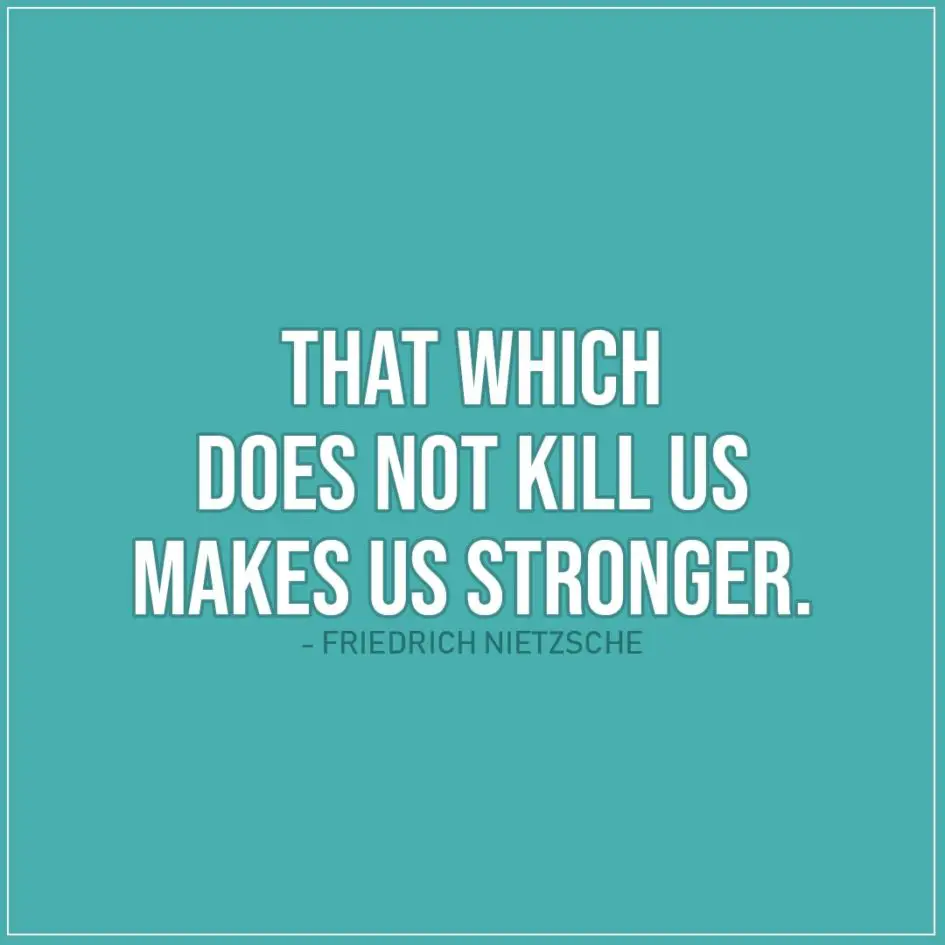 Quote about Strength | That which does not kill us makes us stronger. - Friedrich Nietzsche