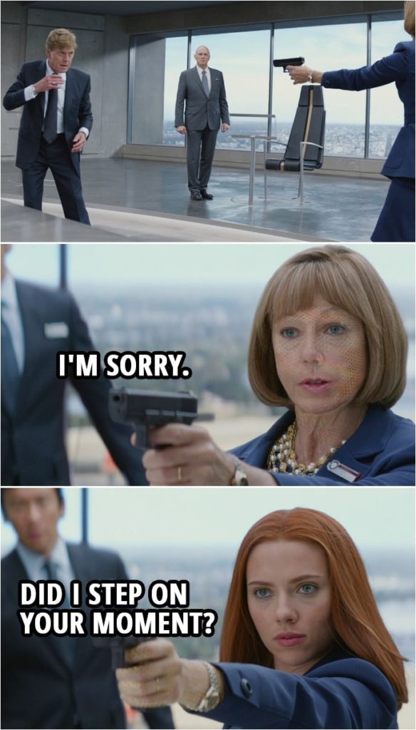 Quote from Captain America: The Winter Soldier (2014) | Alexander Pierce: Let me ask you a question. What if Pakistan marched into Mumbai tomorrow and you knew that they were going to drag your daughters into a soccer stadium for execution, and you could just stop it, with a flick of the switch. Wouldn't you? Wouldn't you all? Nagendra Singh: Not if it was your switch. (Natasha takes out the Hydra operatives in the room) Natasha Romanoff (to Pierce): I'm sorry. Did I step on your moment?