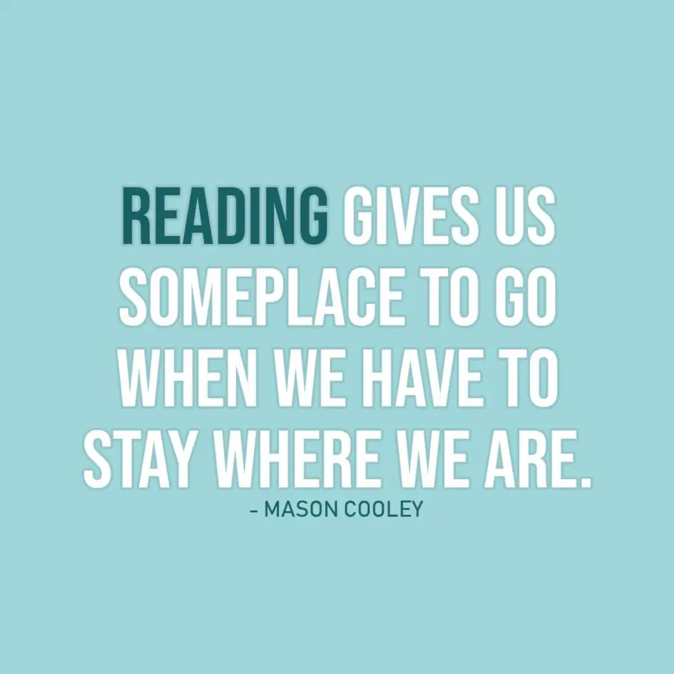 Quote about Reading | Reading gives us someplace to go when we have to stay where we are. - Mason Cooley