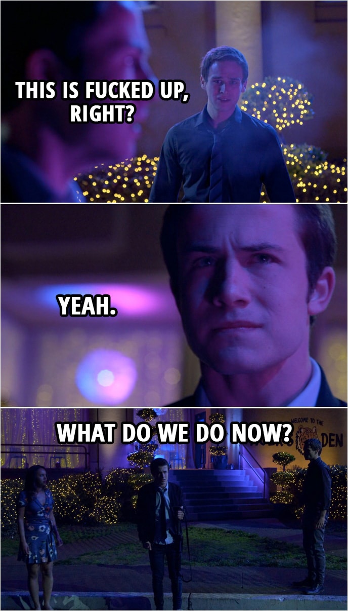 Quote from 13 Reasons Why 2x13 | Justin Foley: This is fucked up, right? Clay Jensen: Yeah. Justin Foley: What do we do now?