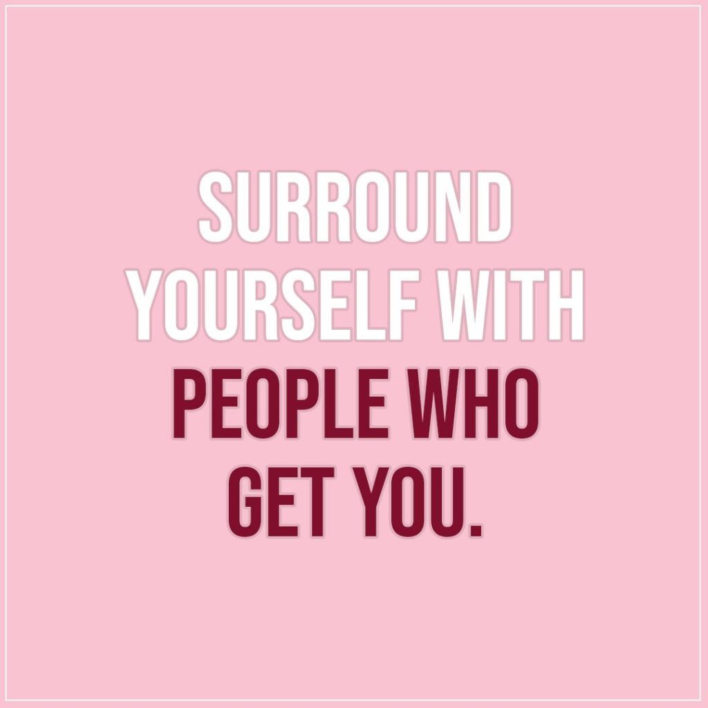 4.8.2019 11.9.2022 Surround yourself with people who…