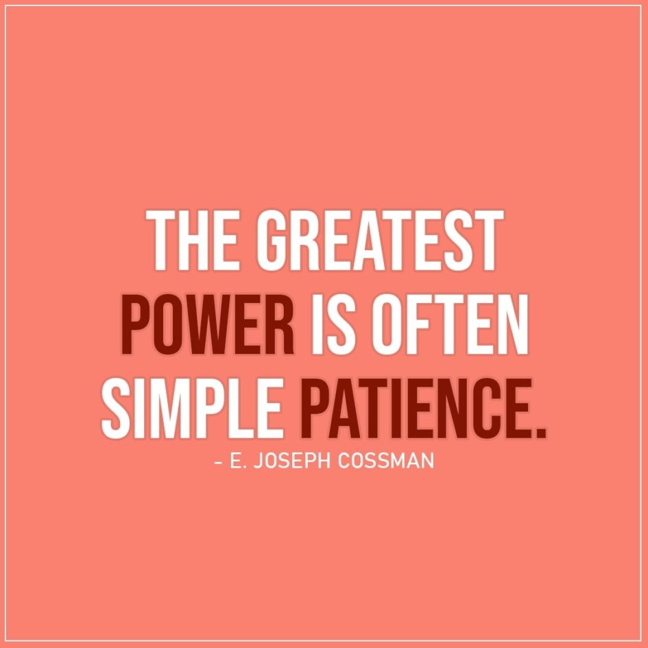 Quote about Power | The greatest power is often simple patience. - E. Joseph Cossman