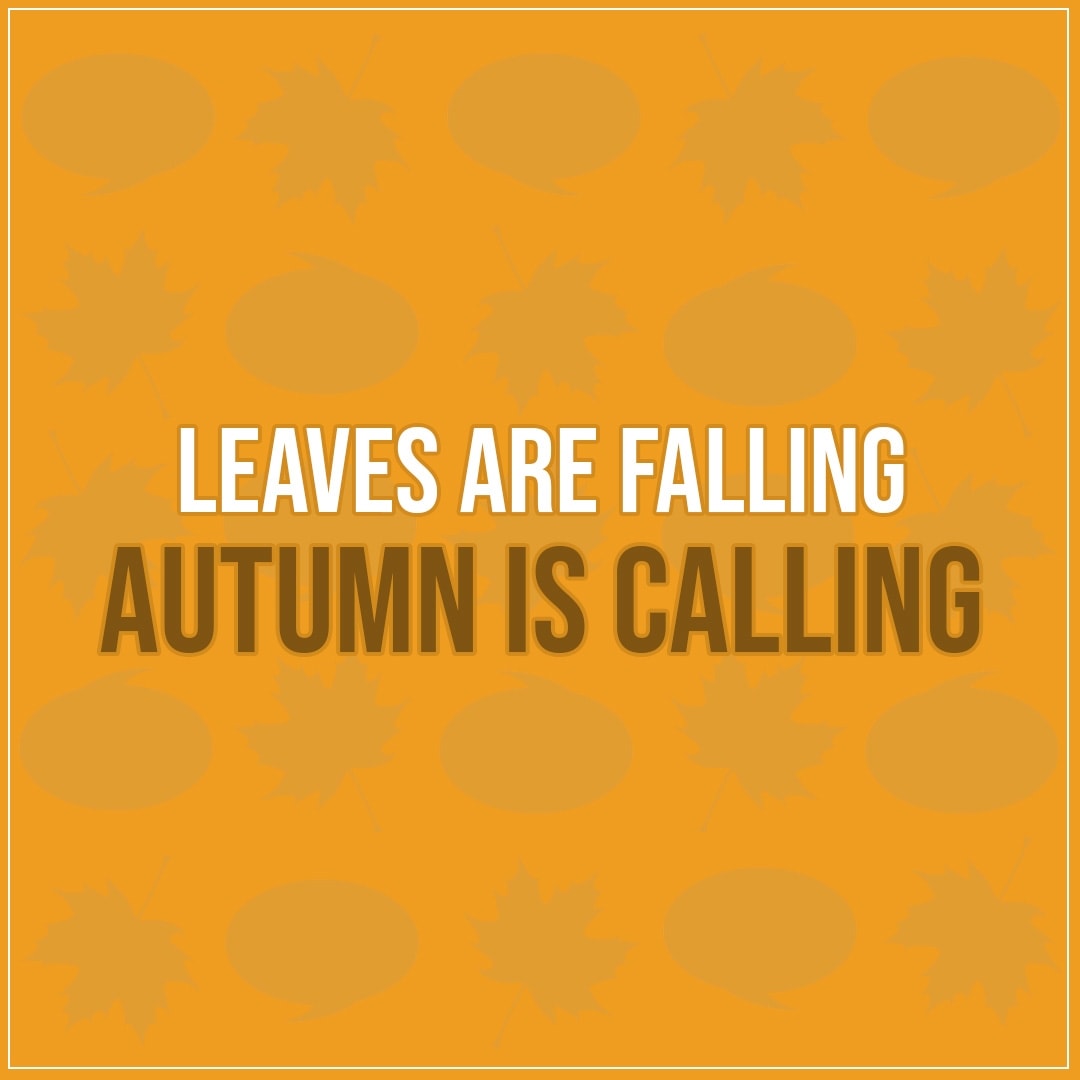 Quote about Fall | Leaves are falling Autumn is calling - Unknown