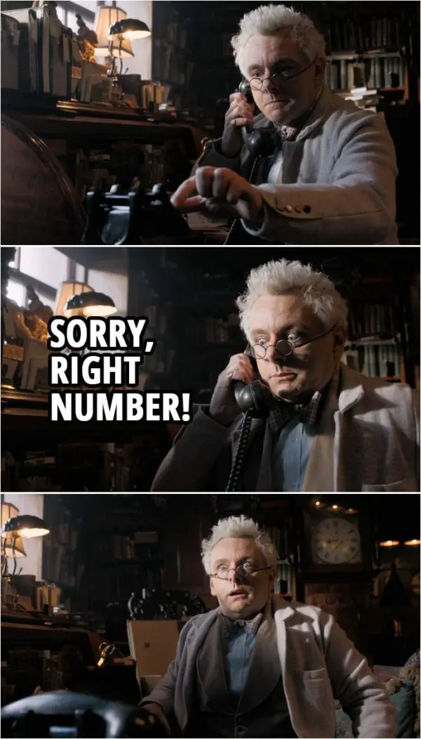Quote from Good Omens 1x02 | (Aziraphale is on the phone...) Aziraphale: Sorry, right number! (ends the call)
