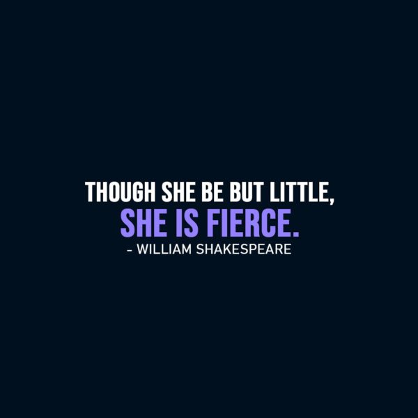Famous Quotes | Though she be but little, she is fierce. - William Shakespeare