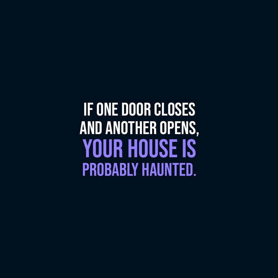 Halloween Quotes | If one door closes and another opens, your house is probably haunted. - Unknown