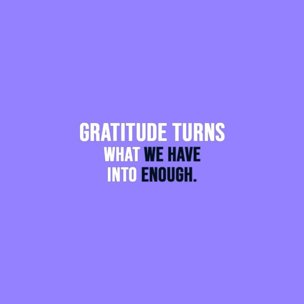 Thanksgiving Quote | Gratitude turns what we have into enough. - Unknown