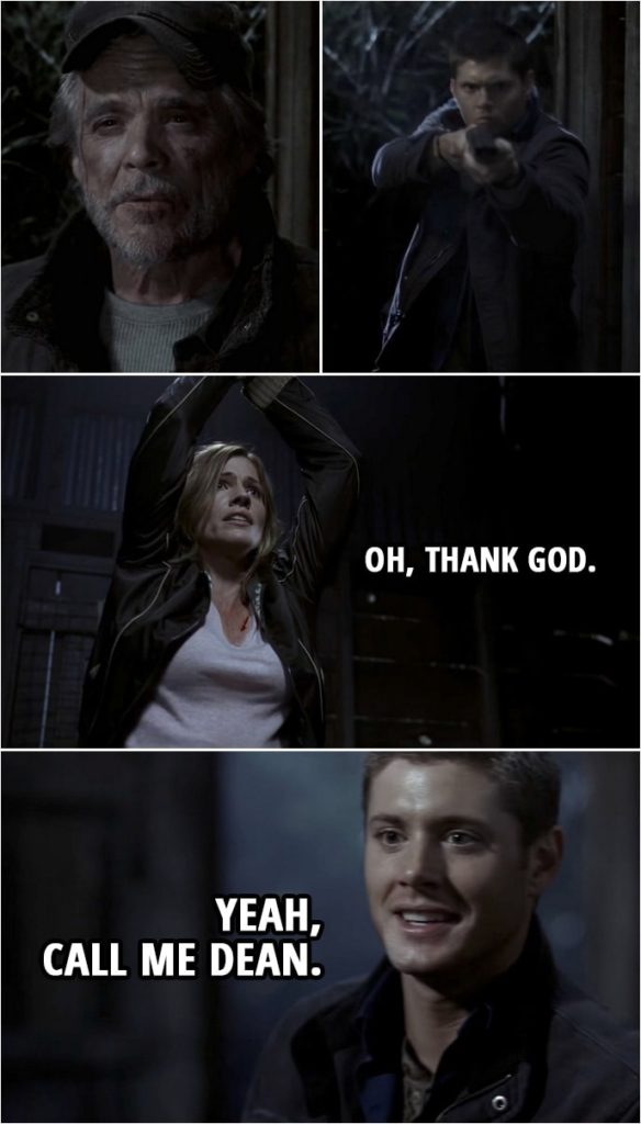 Quote from Supernatural 2x16 | Molly: Oh, thank God. Dean Winchester: Yeah, call me Dean.