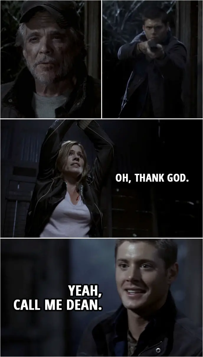 Quote from Supernatural 2x16 | Molly: Oh, thank God. Dean Winchester: Yeah, call me Dean.