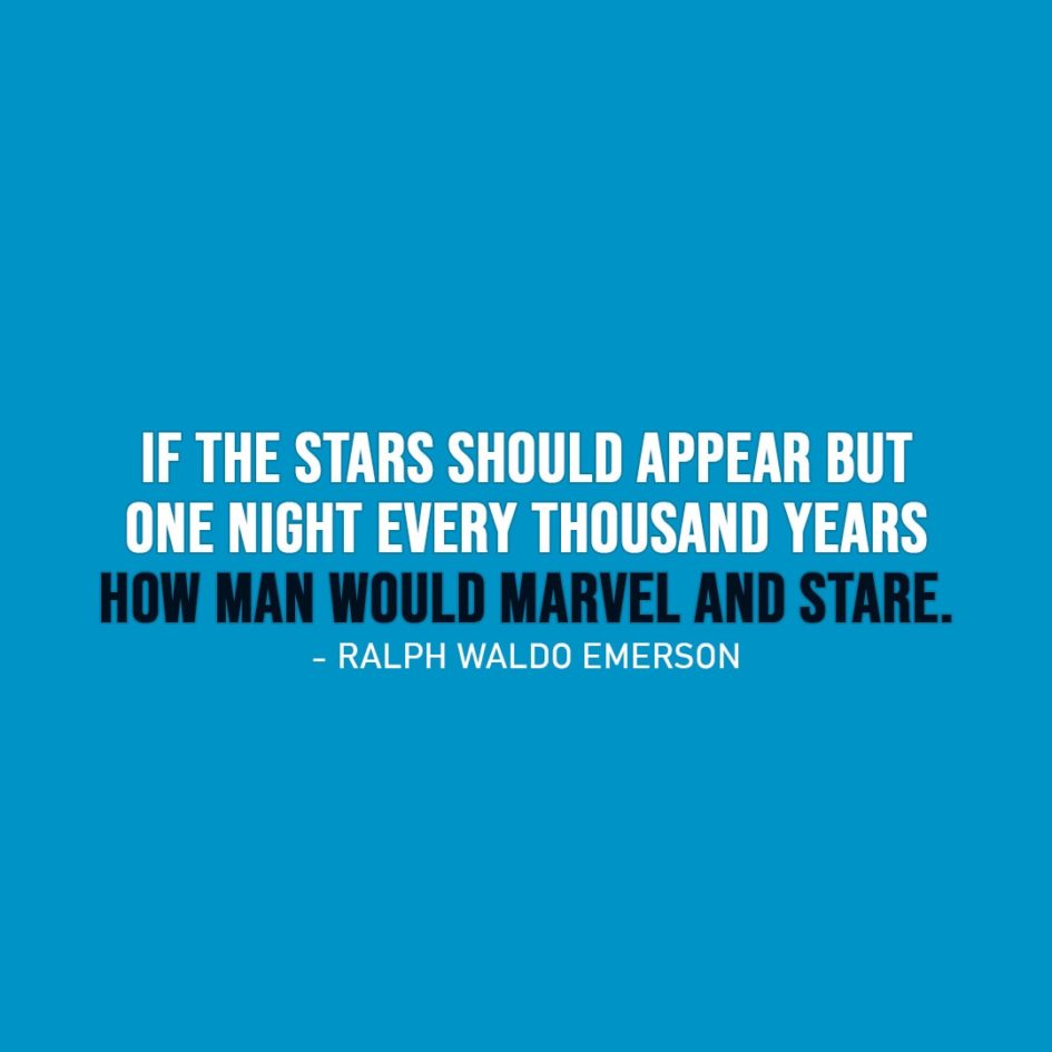 Wisdom Quote | If the stars should appear but one night every thousand years how man would marvel and stare. - Ralph Waldo Emerson