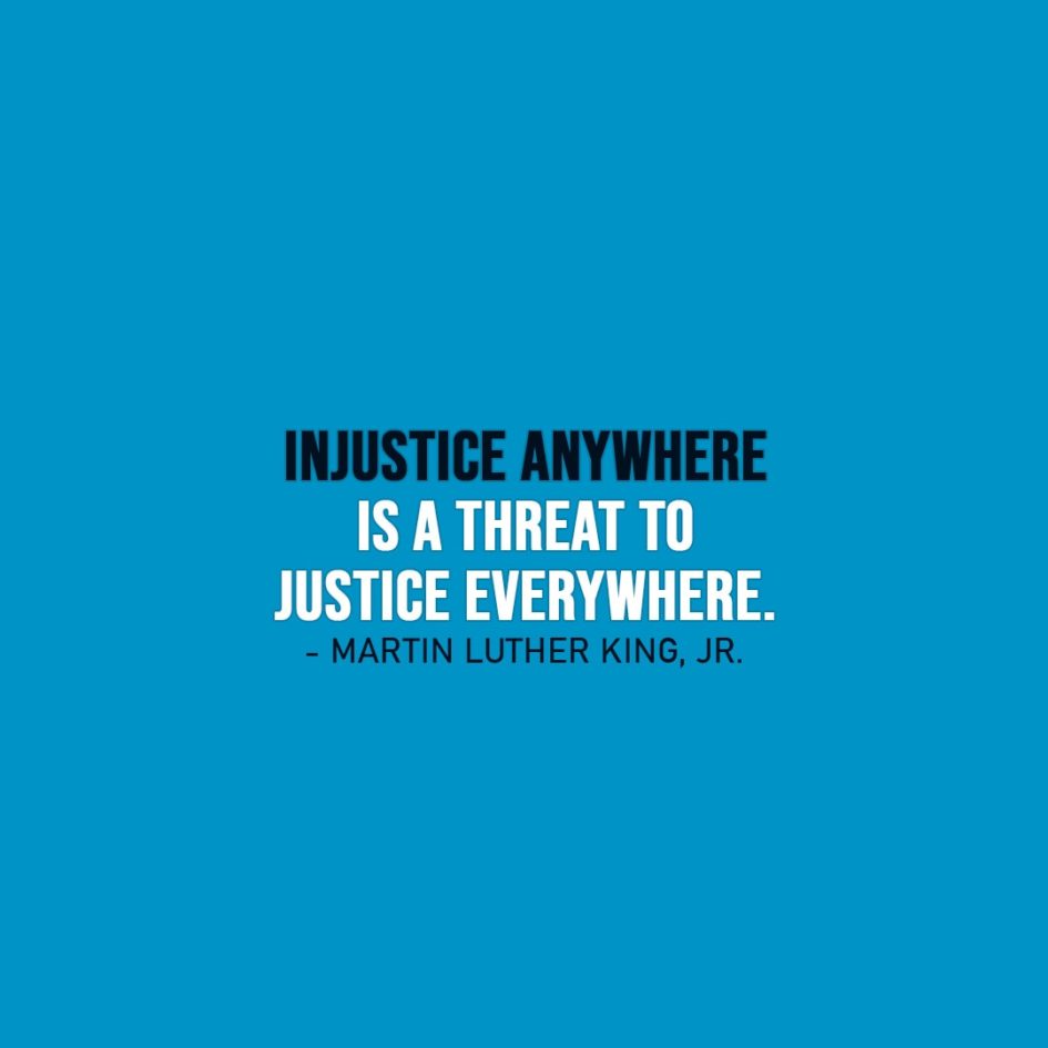 Wisdom Quote | Injustice anywhere is a threat to justice everywhere. - Martin Luther King, Jr.