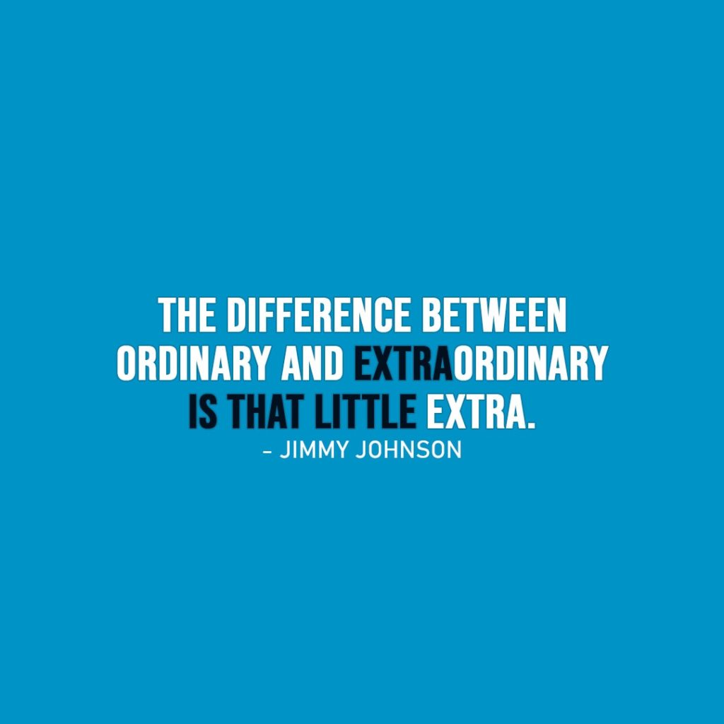 Wisdom Quote | The difference between ordinary and extraordinary is that little extra. - Jimmy Johnson