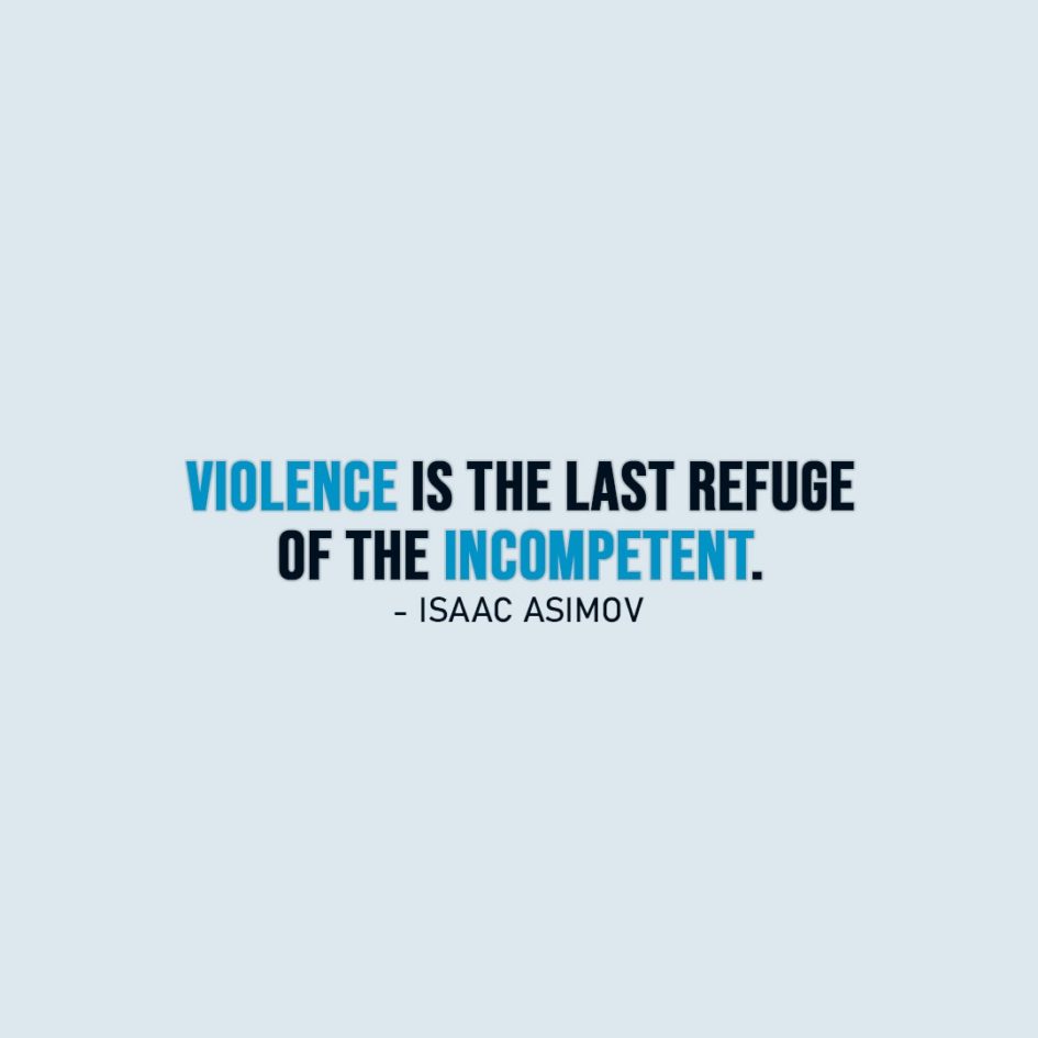 Wisdom Quote | Violence is the last refuge of the incompetent. - Isaac Asimov