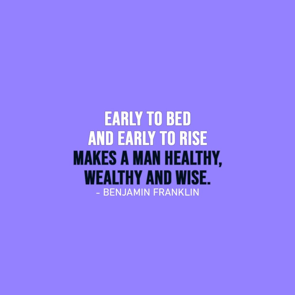 Wisdom Quote | Early to bed and early to rise makes a man healthy, wealthy and wise. - Benjamin Franklin