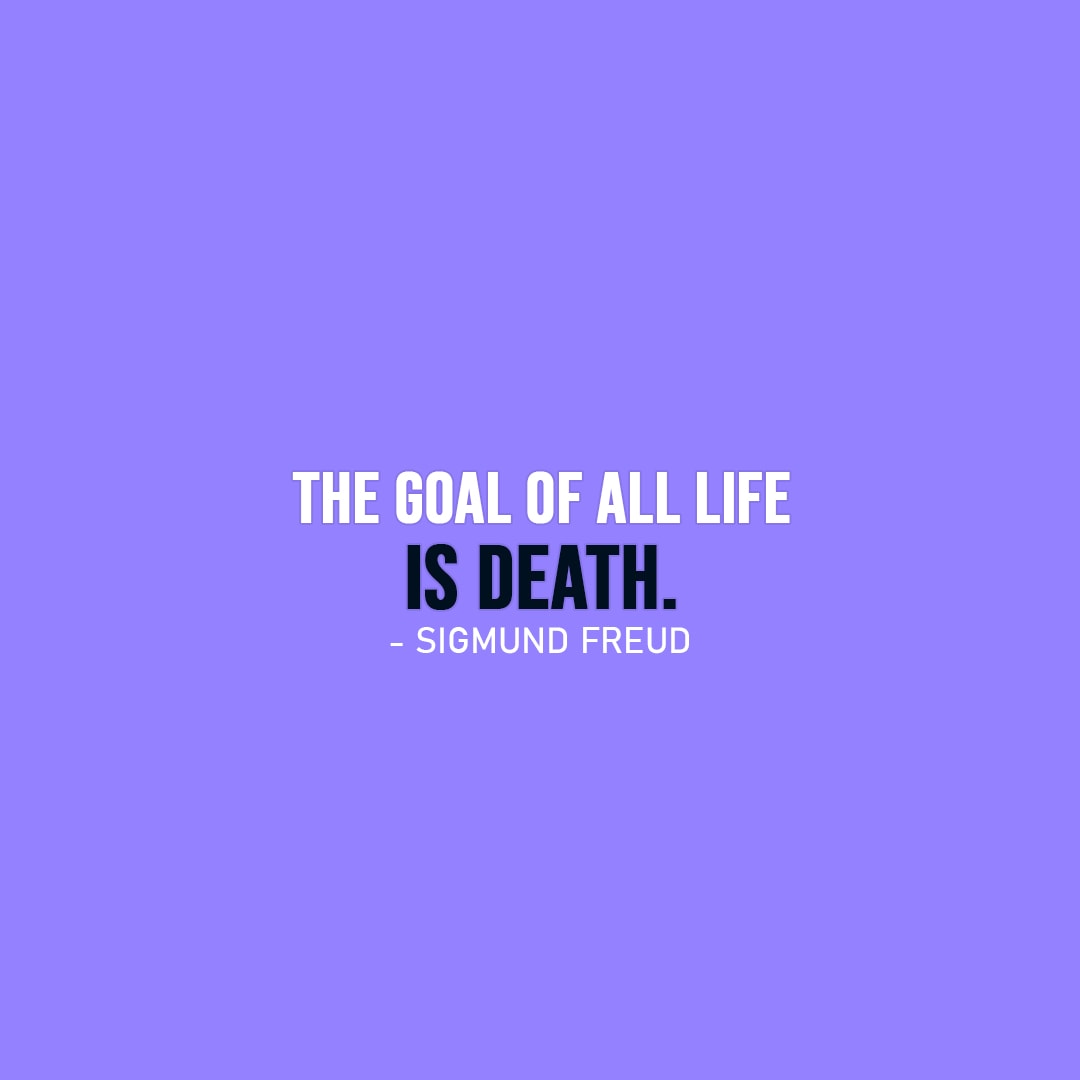 Life Quotes | The goal of all life is death. - Sigmund Freud