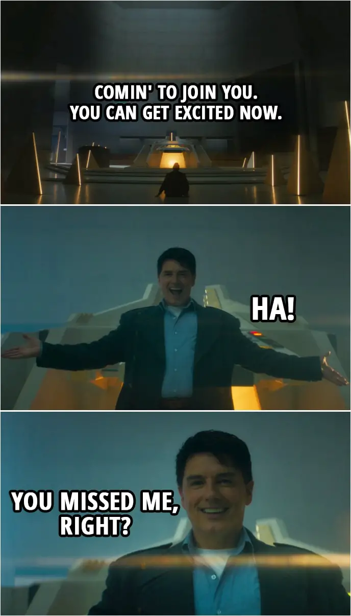 Quote from Doctor Who 12x05 | Jack Harkness: Comin' to join you. You can get excited now. Ha! You missed me, right? Ha-ha!