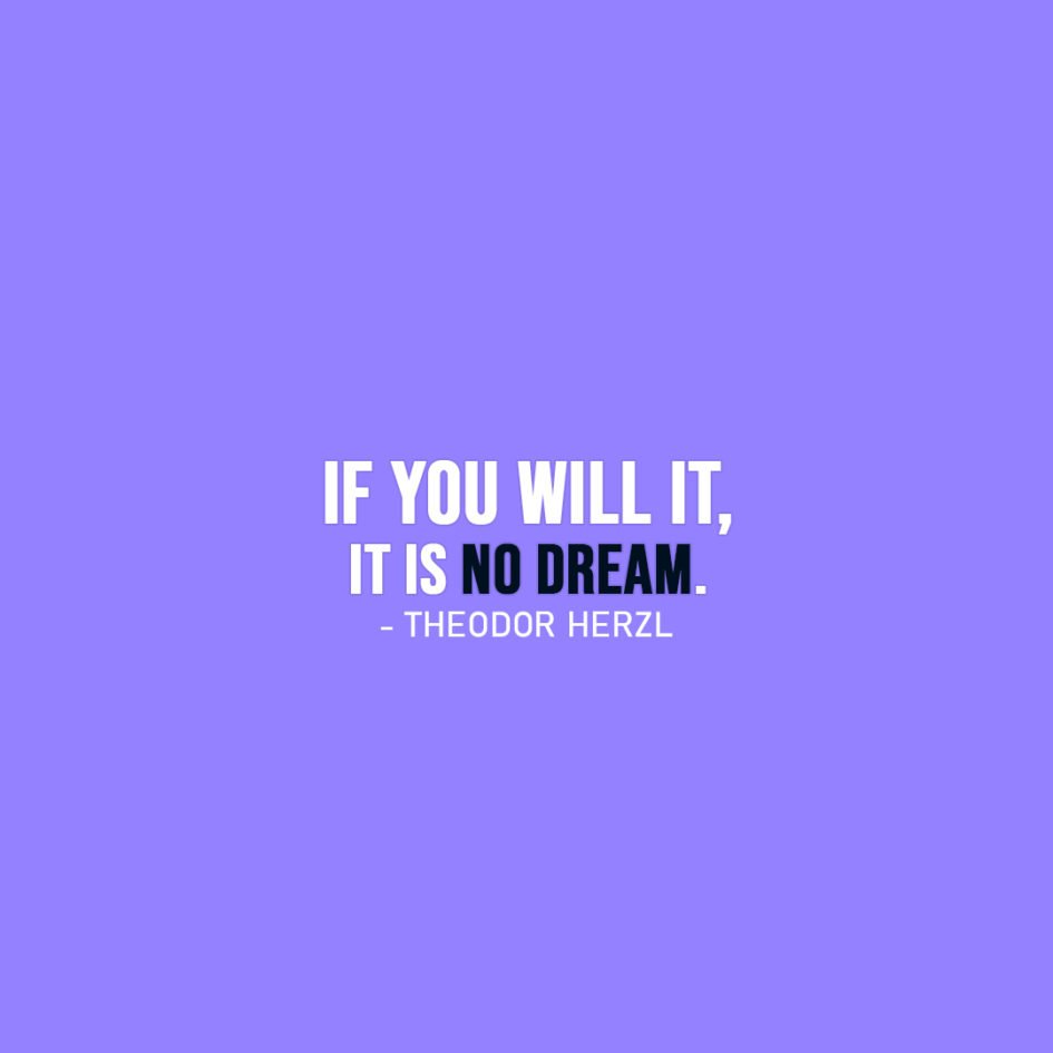 Famous Quote | If you will it, it is no dream. - Theodor Herzl