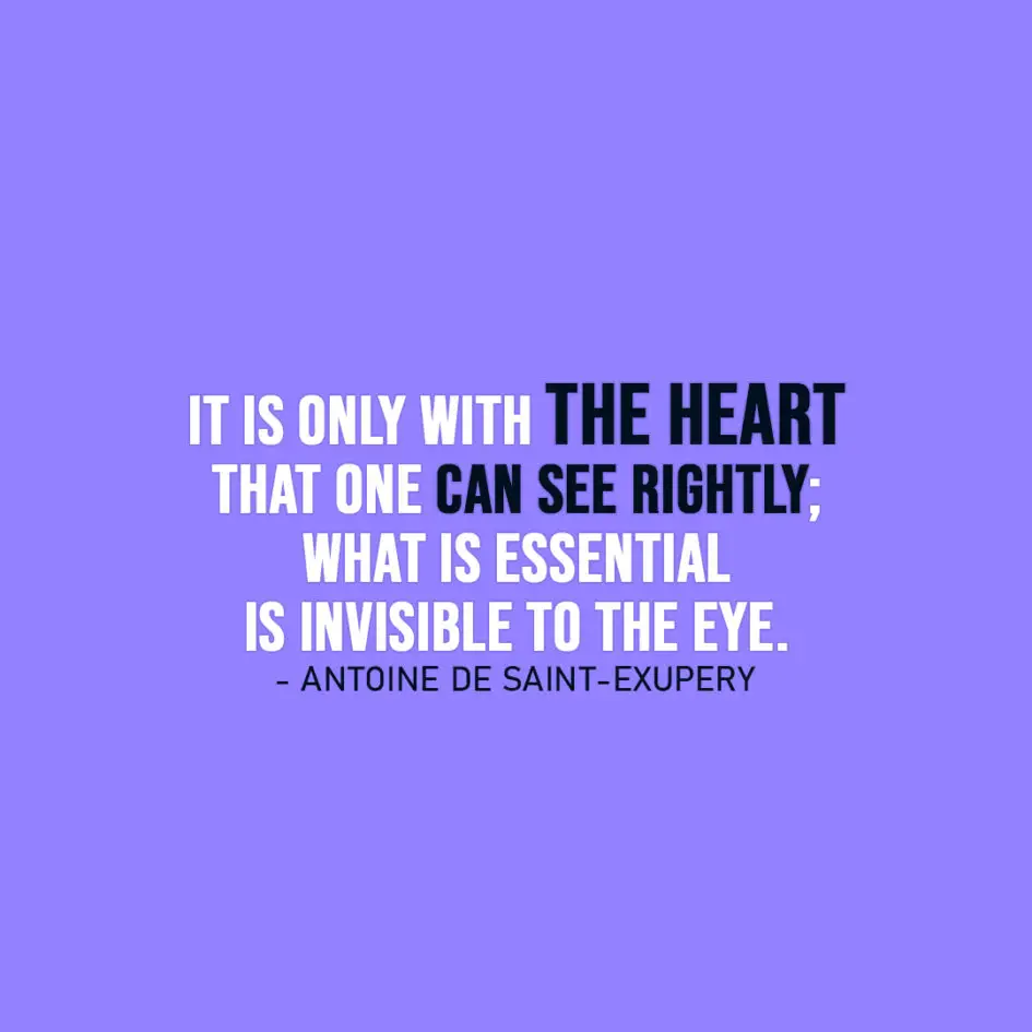 Famous Quote | It is only with the heart that one can see rightly; what is essential is invisible to the eye. - Antoine de Saint-Exupery