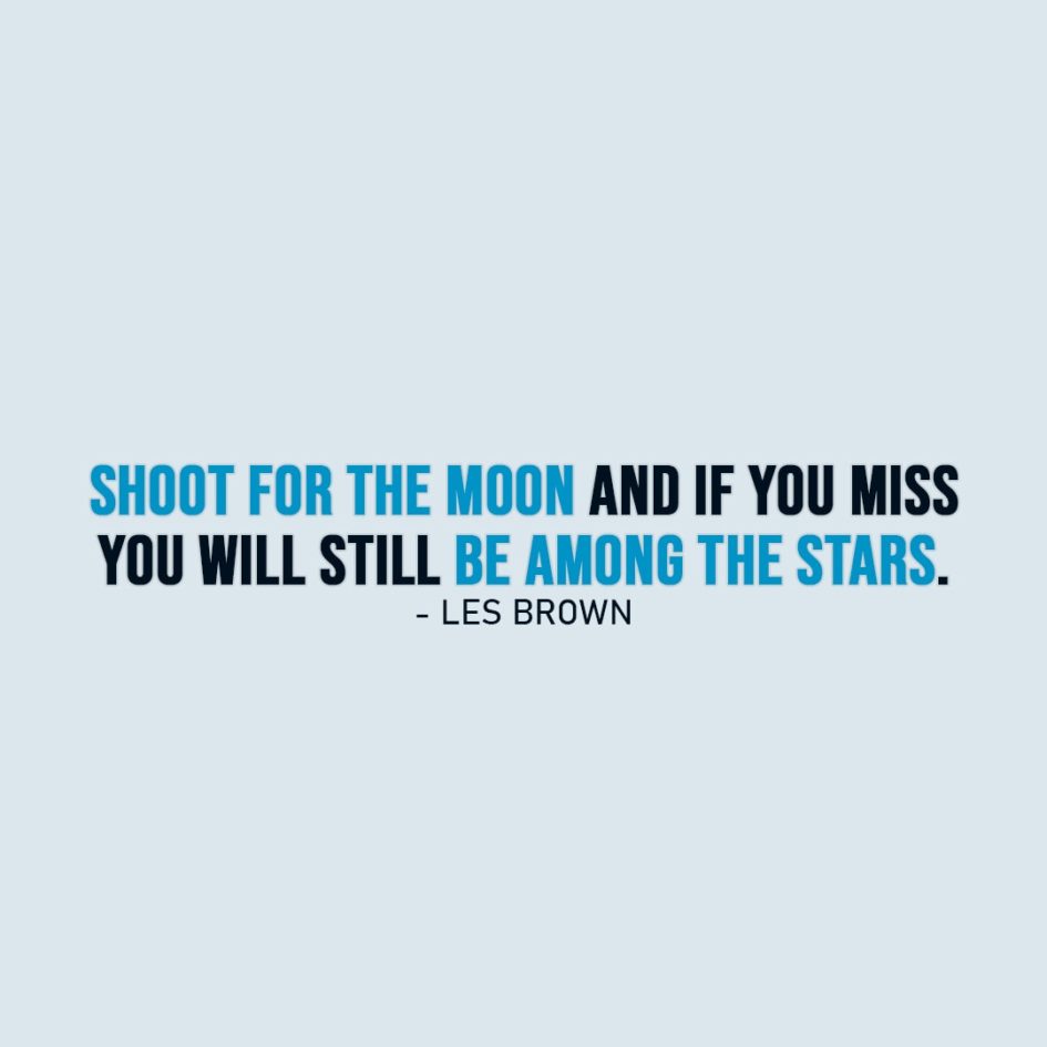 Inspirational Quote | Shoot for the moon and if you miss you will still be among the stars. - Les Brown