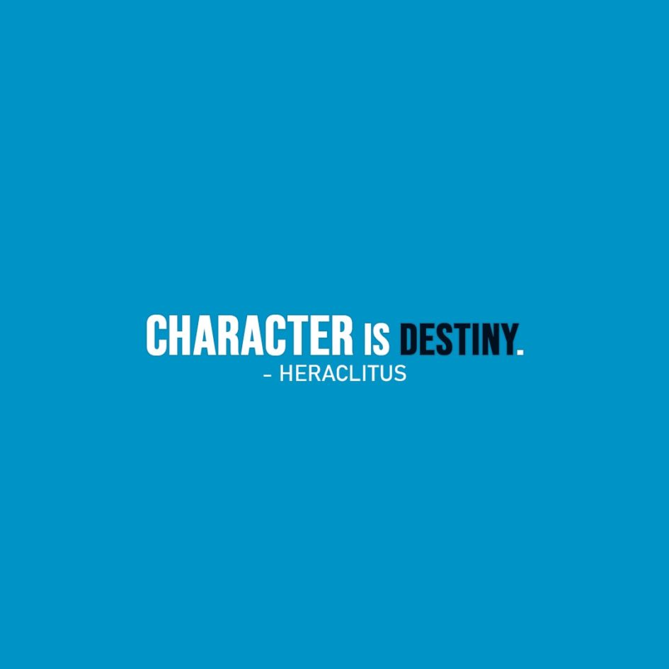 Life Quote | Character is destiny. - Heraclitus