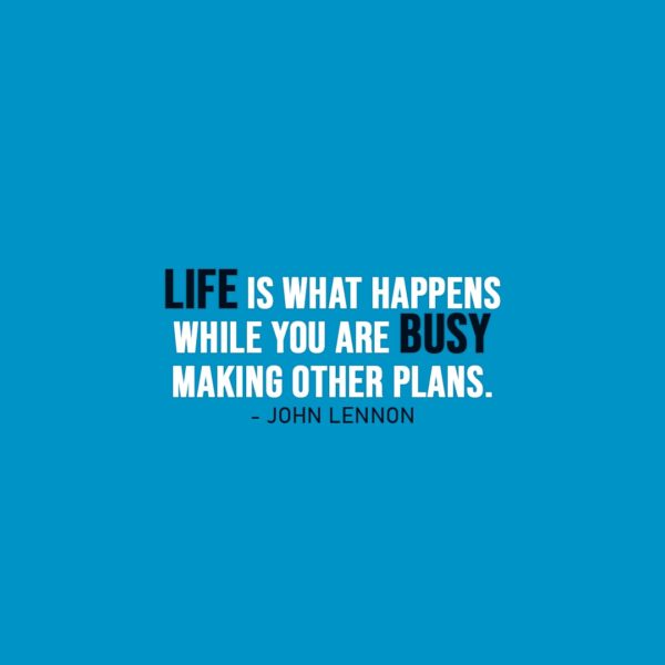 Life Quote | Life is what happens while you are busy making other plans. - John Lennon