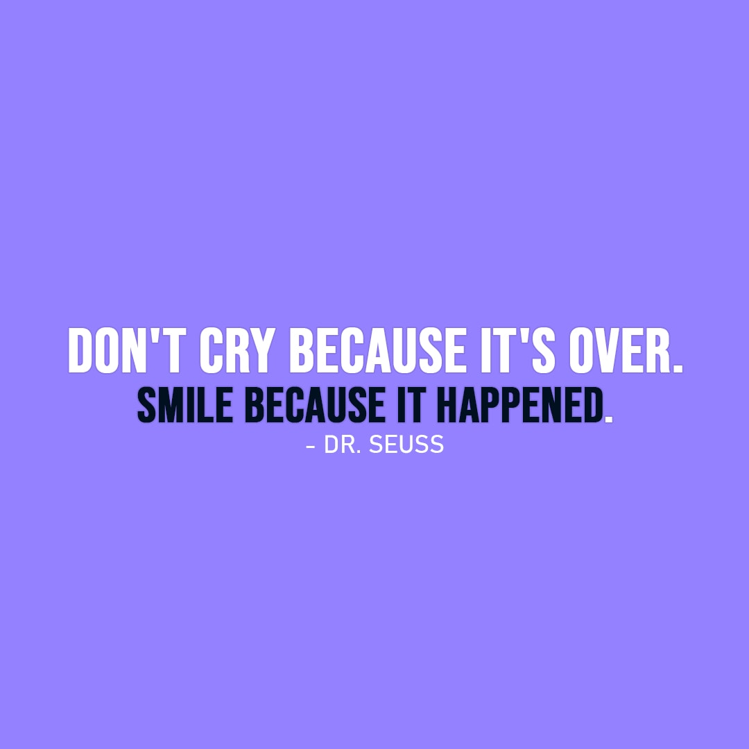 Don't cry because it's over... | Scattered Quotes