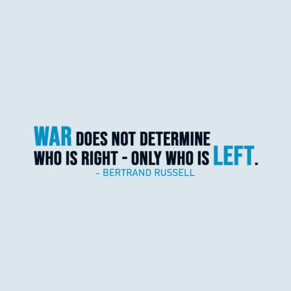 War Quote | War does not determine who is right - only who is left. - Bertrand Russell