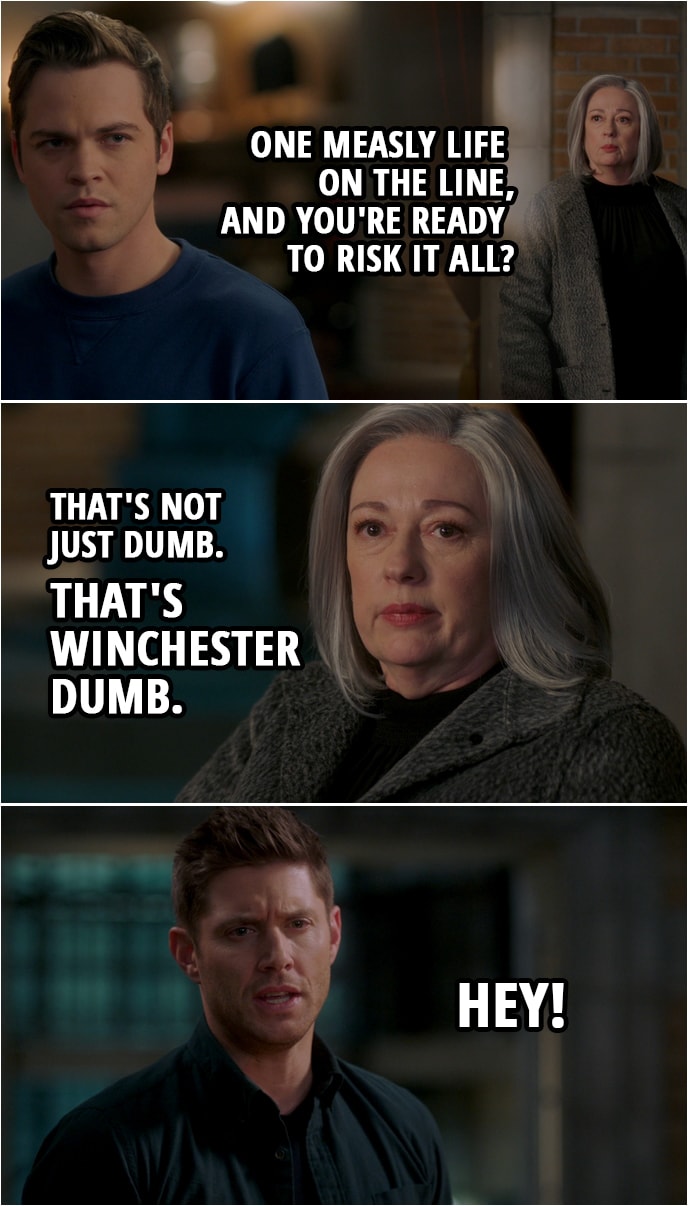 Quote from Supernatural 15x12 | Merle (to Jack): One measly life on the line, and you're ready to risk it all? That's not just dumb. That's Winchester dumb. Dean Winchester: Hey!