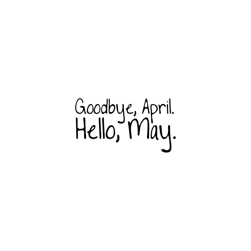 May Quotes | Goodbye, April. Hello, May.