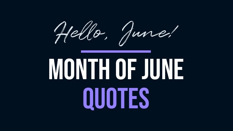 June Quotes | Collection of the best quotes for the month of June.