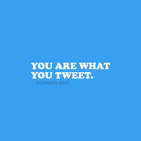 Quote about Social Media | You are what you tweet. - Germany Kent