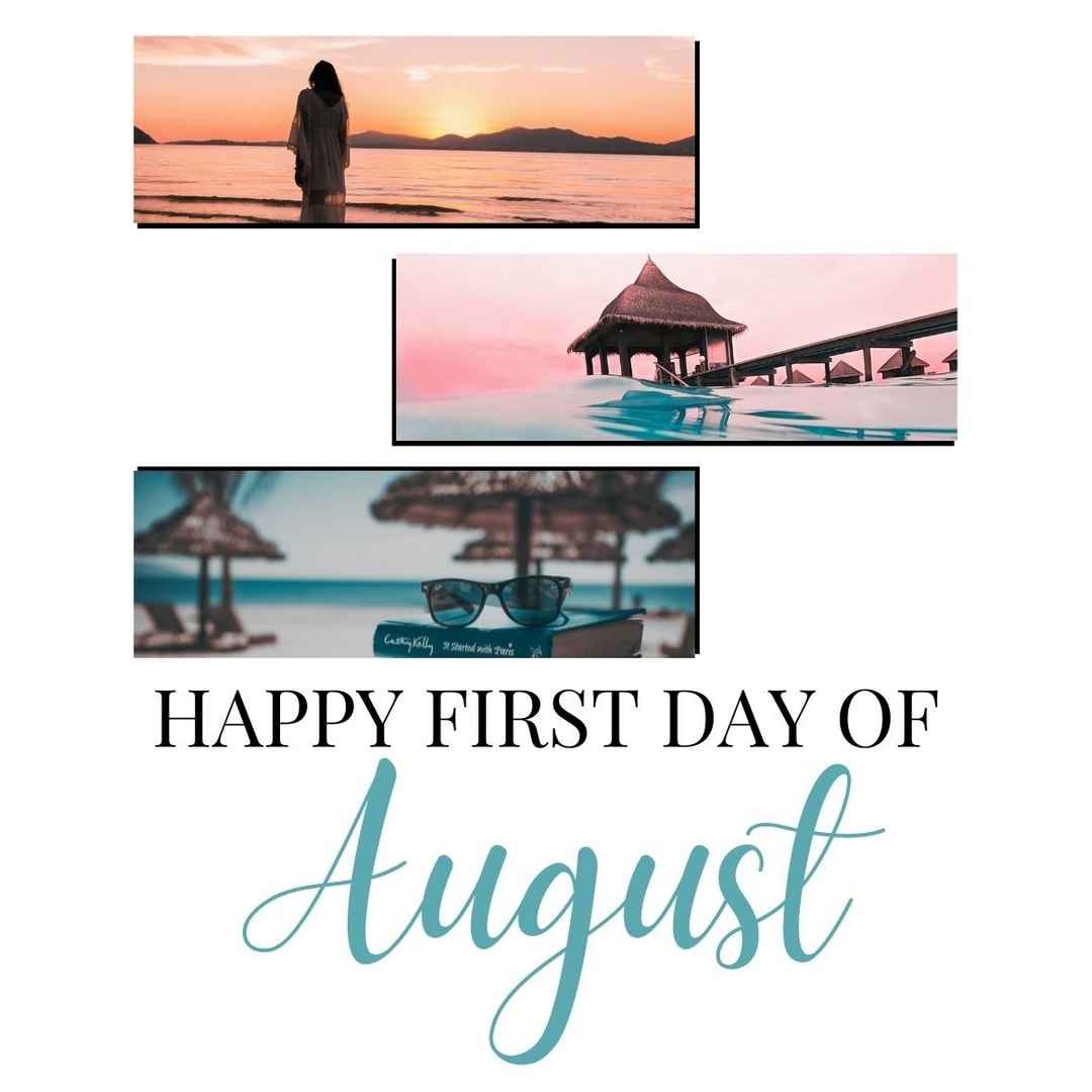 Month of August Quotes: Happy first day of August.