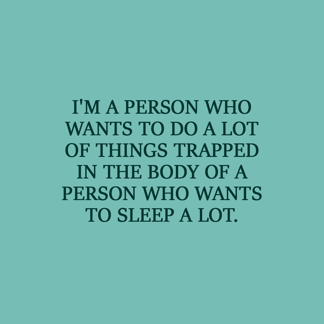 Laziness Quote | I'm a person who wants to do a lot of things trapped in the body of a person who wants to sleep a lot. - Unknown
