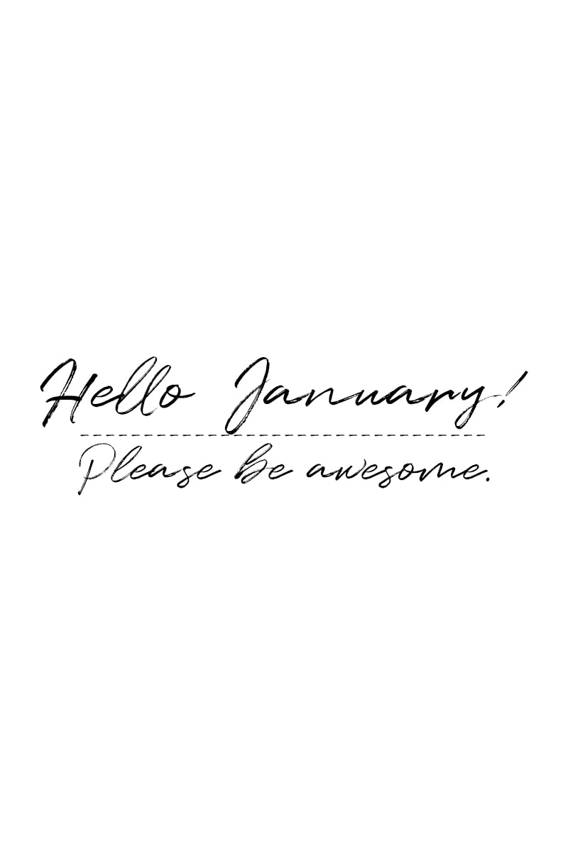 January Quote: Hello, January! Please be awesome.