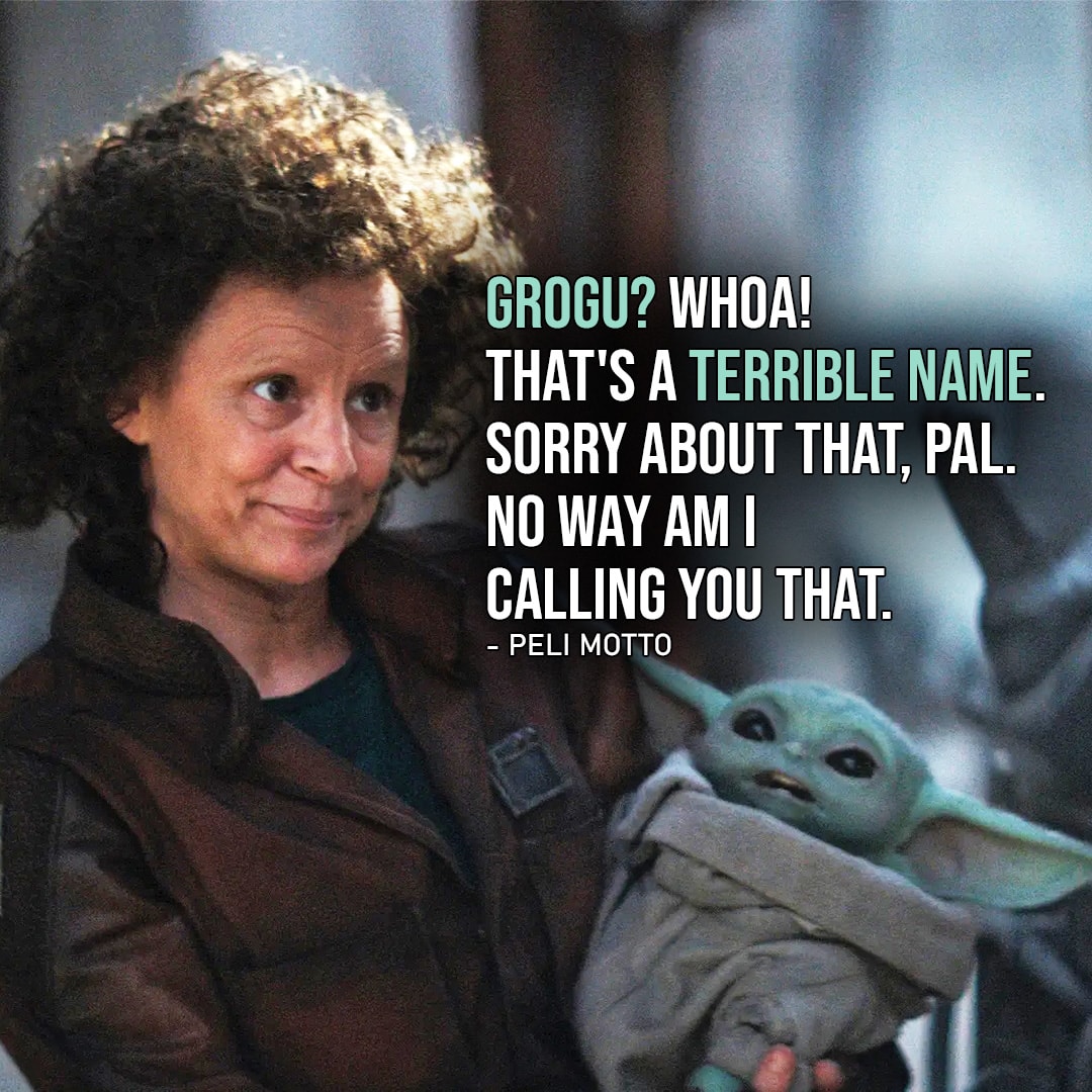 One of the best quotes about Grogu (Baby Yoda) from the Star Wars Universe | “Grogu? Whoa! That’s a terrible name. Sorry about that, pal. No way am I calling you that.” (Peli Motto to Grogu, The Book of Boba Fett – Ep. 1×07)