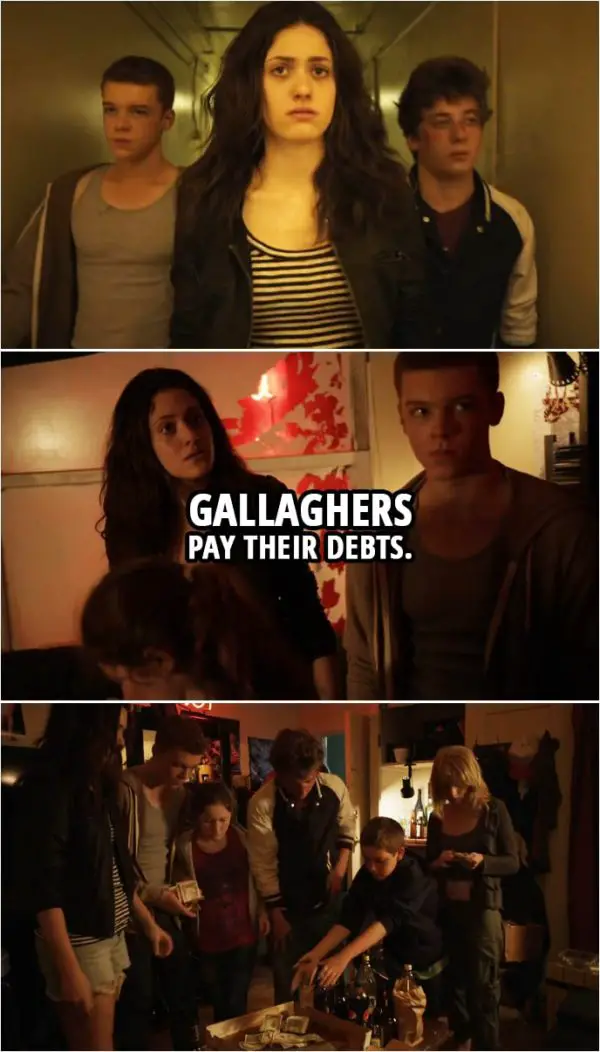 Quote from Shameless 2x01 | Fiona Gallagher: Gallaghers pay their debts.