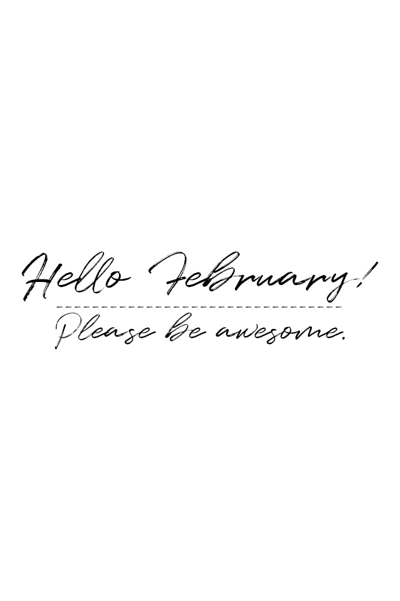 February Quotes: Hello, February! Please be awesome.
