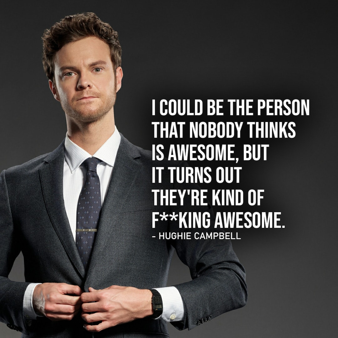 One of the best quotes by Hughie Campbell from The Boys | I could be the person that nobody thinks is awesome, but it turns out they’re kind of f**king awesome. (Ep. 2×01)