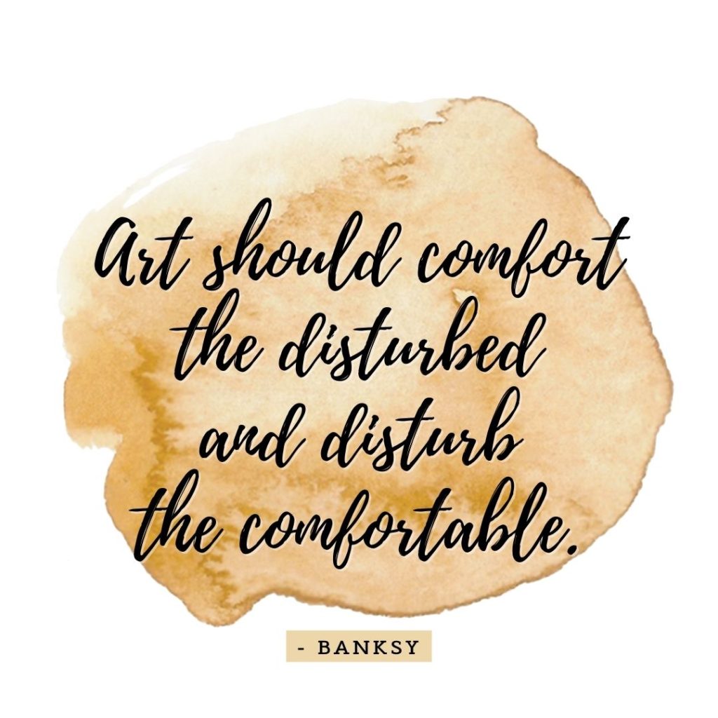Quote about Art | Art should comfort the disturbed and disturb the comfortable. - Banksy