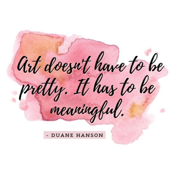Quote about Art | Art doesn't have to be pretty. It has to be meaningful. - Duane Hanson