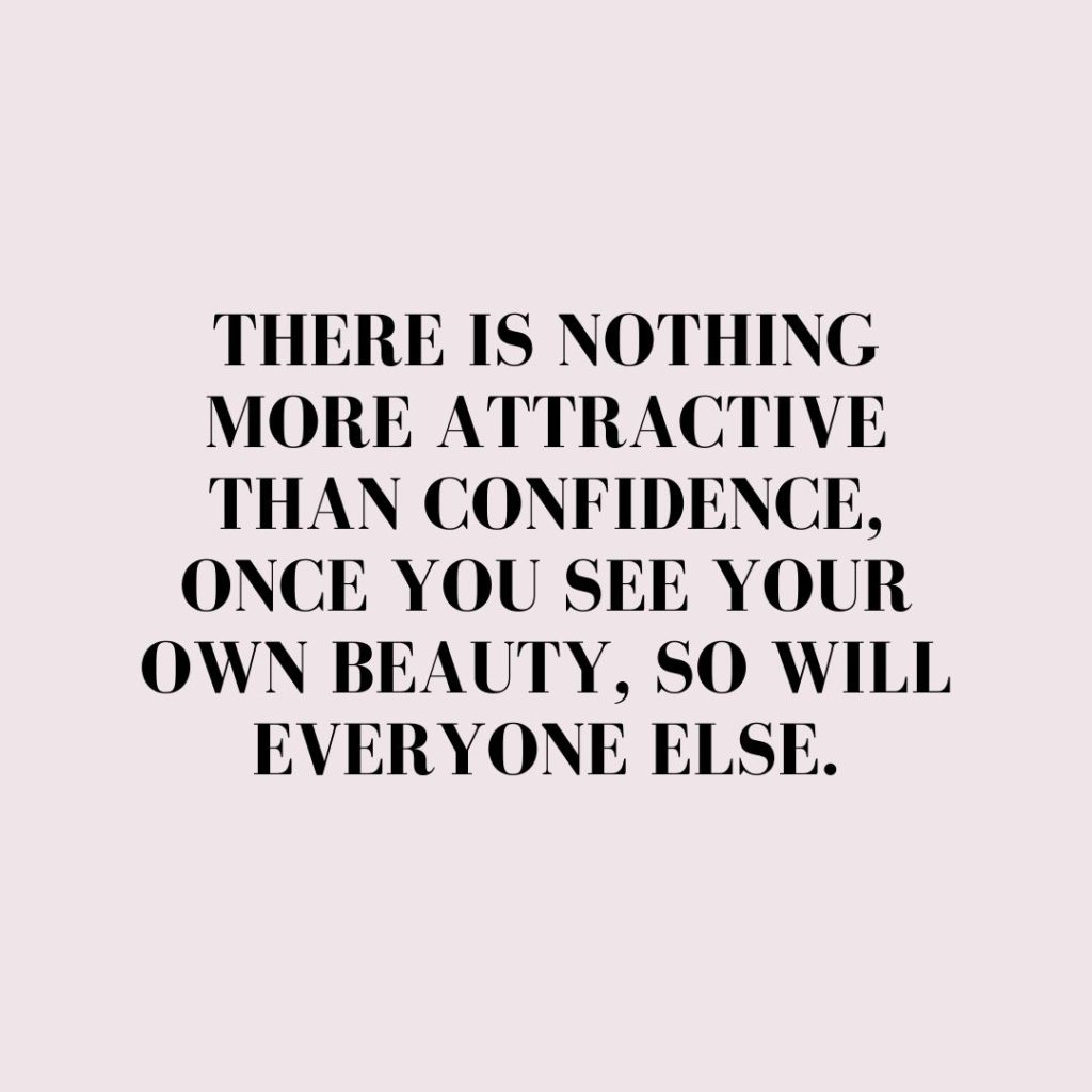 Quote about Confidence | There is nothing more attractive than confidence, once you see your own beauty, so will everyone else. - Unknown