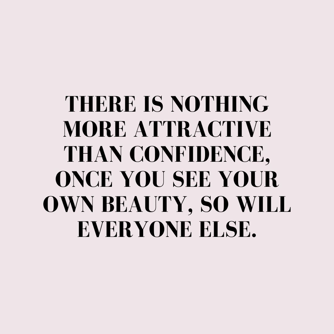 Quote about Confidence | There is nothing more attractive than confidence, once you see your own beauty, so will everyone else. - Unknown