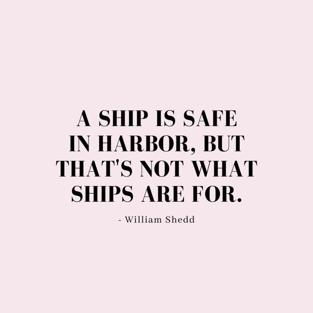 Quote about Confidence | A ship is safe in harbor, but that's not what ships are for. - William Shedd