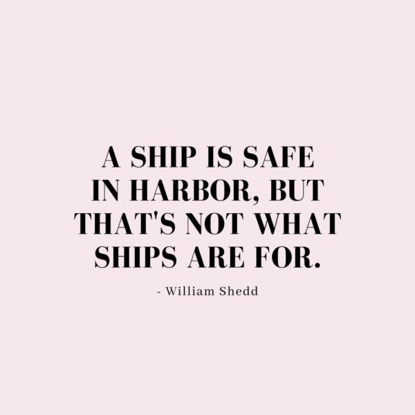 Quote about Confidence | A ship is safe in harbor, but that's not what ships are for. - William Shedd