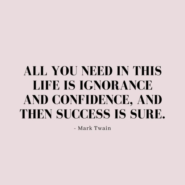 Quote about Confidence | All you need in this life is ignorance and confidence, and then success is sure. - Mark Twain