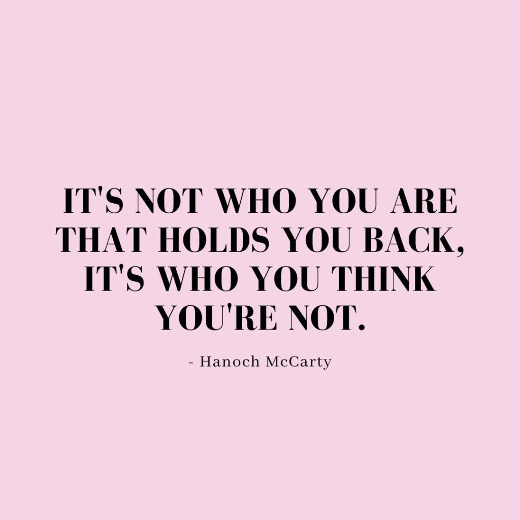 Quote about Confidence | It's not who you are that holds you back, it's who you think you're not. - Hanoch McCarty