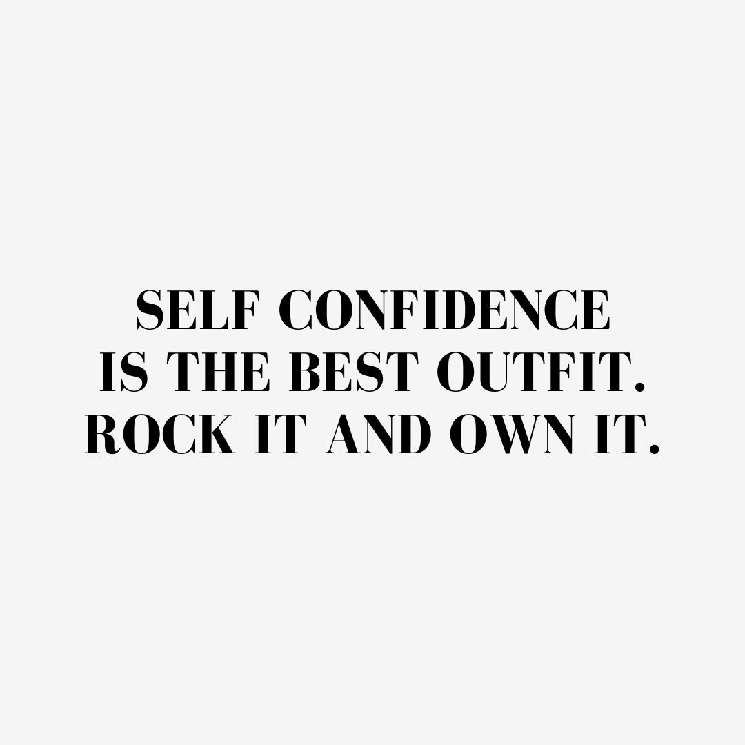 Quote about Confidence | Self confidence is the best outfit. Rock it and own it. - Unknown