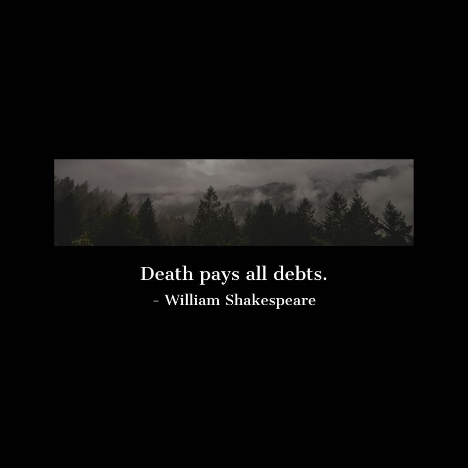 Quote about Death | Death pays all debts. - William Shakespeare